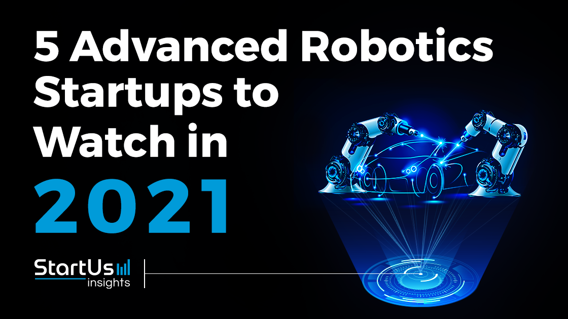 Advanced Robotics 2021 Startups to watch